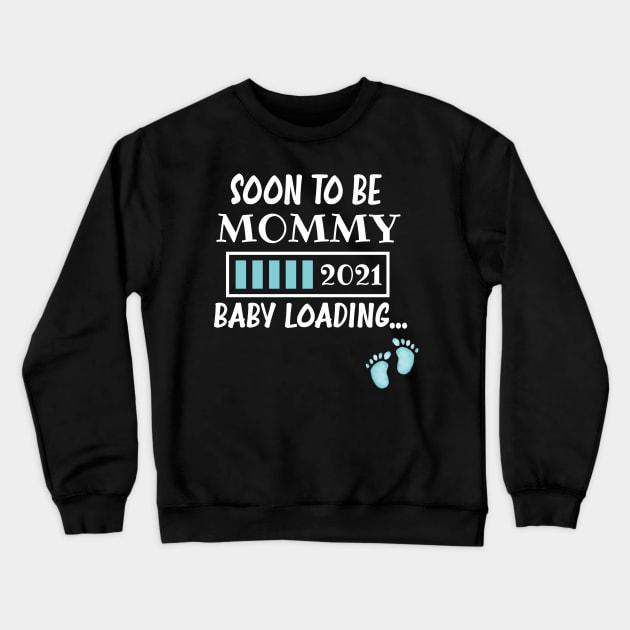 Soon To Be Mommy 2021 Baby Loading / Mommy 2021 Pregnancy Announcement Baby Loading Crewneck Sweatshirt by WassilArt